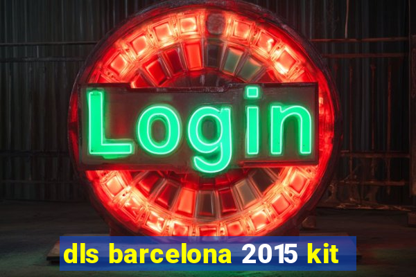 dls barcelona 2015 kit